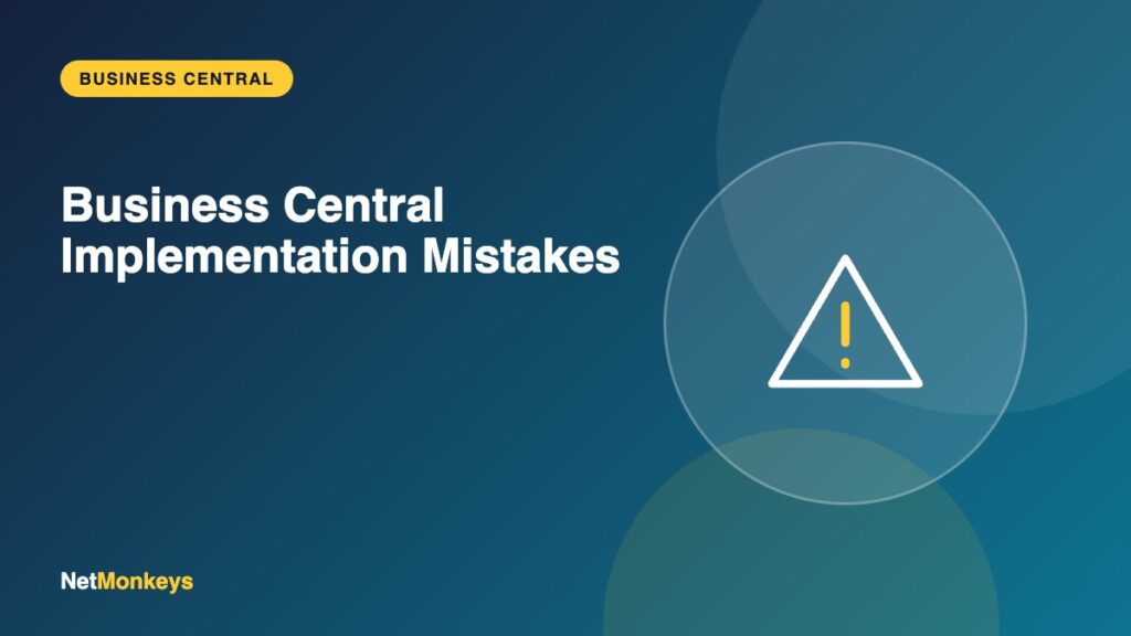 Business Central Implementation Mistakes - NetMonkeys