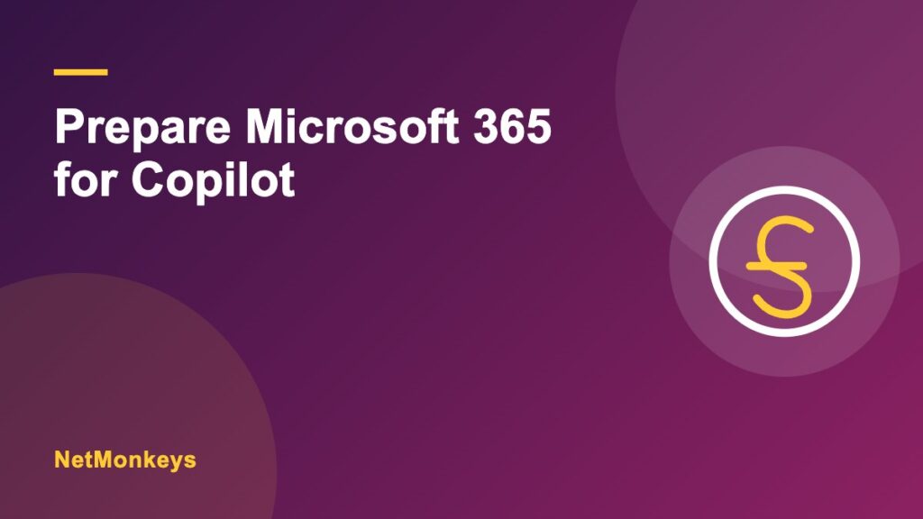 How do we prepare our Microsoft 365 environment for Copilot?