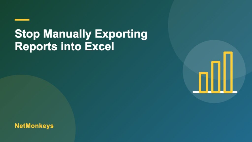 How do we stop manually exporting reports into Excel?
