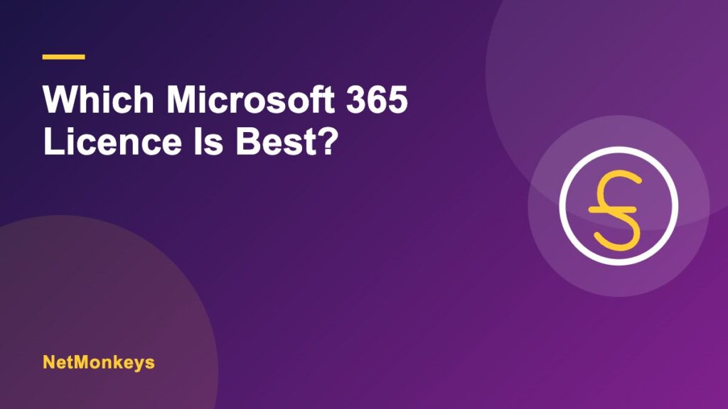 Which Microsoft 365 licence is best for our business?